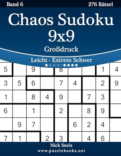 Chaos Sudoku 9x9 Großdruck - Leicht bis Extrem Schwer - Band 6 - 276 Rätsel (German Edition)