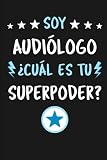  Soy Audiólogo ¿Cuál Es Tu Superpoder?: Diario Libreta de Notas Para Audiólogo  Dimensiones 15,24 x 22,86 cm  110 Páginas
