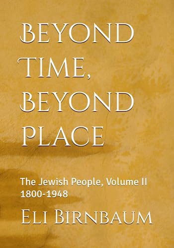 Beyond Time, Beyond Place: The Jewish People, Volume II 1800-1948