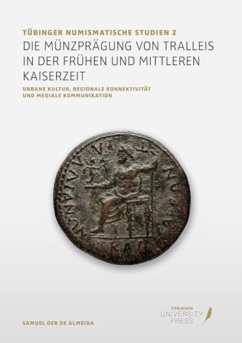 Die Münzprägung von Tralleis in der frühen und mittleren Kaiserzeit: Urbane Kultur, regionale Konnektivität und mediale Kommunikation