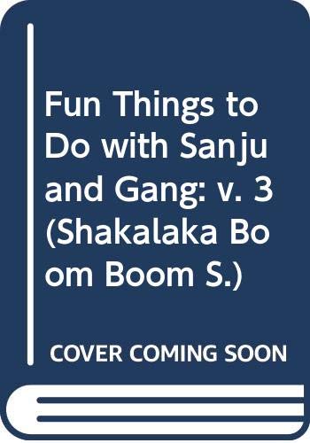 Fun Things to Do with Sanju and Gang: v. 3