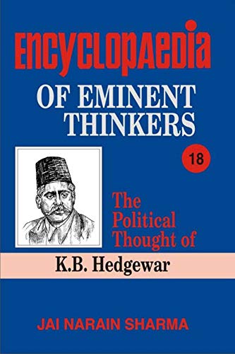 The Political Thought Of K.B. Hedgewar (Encyclopaedia Of Eminent Thinkers Series) (Vol. 18): v. 18 (Encyclopaedia Eminent Thinkers: The Political Thought of K.B. Hedgewar)