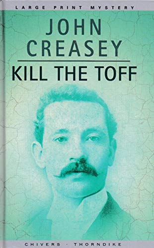 KILL THE TOFF by John Creasey Large Print edition [Large Print] 1405635363 Book Cover