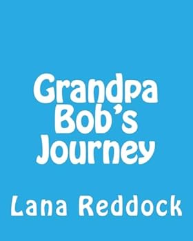 Paperback Grandpa Bob's Journey: ...with Grandma Lana Book