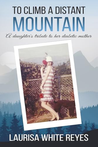 To Climb a Distant Mountain: A daughter's tribute to her diabetic mother
