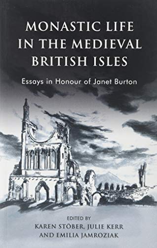 Monastic Life in the Medieval British Isles: Essays in Honour of Janet Burton