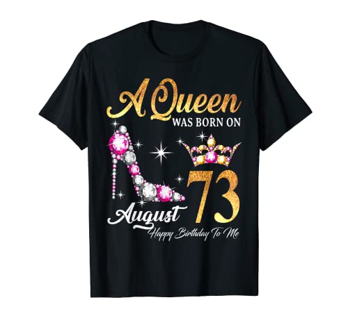 Una reina nació en agosto 73 Feliz cumpleaños para mí Camiseta