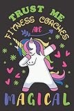 fitness coaching beggen  Trust Me Fitness Coaches Are Magical: Fitness Coach Journal Gift Cool Dabbing Unicorn Blank Ruled Writing Diary - Coach Appreciation and Thank You Gifts - Small 6x9 - 120 Pages