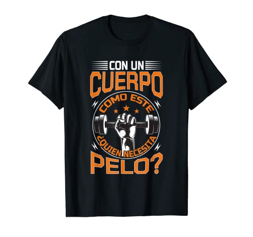 Hombre Con Un Cuerpo Como Este Quien Necesita Pelo - Divertido Camiseta
