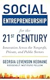 Social Entrepreneurship for the 21st Century: Innovation Across the Nonprofit, Private, and Public Sectors