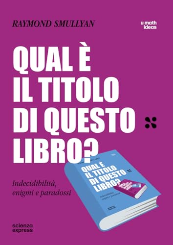  Qual è il titolo di questo libro? Indecidibilità, enigmi e paradossi
