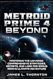  Metroid Prime 4: Beyond Game Guide: Mastering the Universe: Comprehensive Strategies, Secrets, and Lore for Samus Aran’s Ultimate Adventure