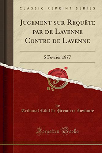 livre Jugement Sur Requête Par de Lavenne Contre de Lavenne: 5 Fevrier 1877 (Classic Reprint)