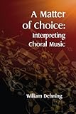 A Matter of Choice: Interpreting Choral Music
