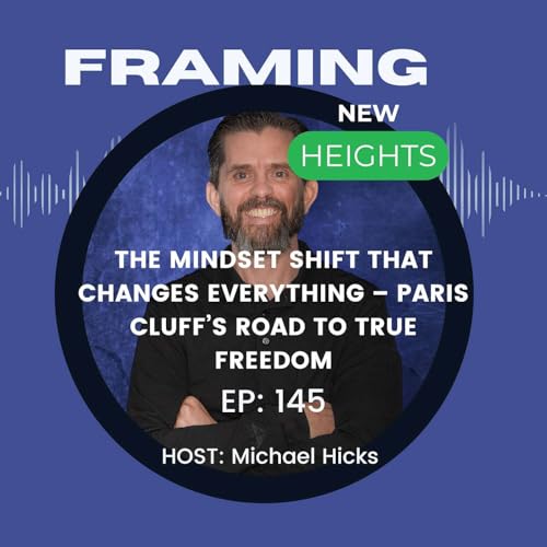 The Mindset Shift That Changes Everything – Paris Cluff’s Road to True Freedom EP: 145 Podcast Por arte de portada