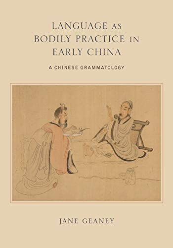 Language as Bodily Practice in Early China: A Chinese Grammatology (Chinese Philosophy Culture)