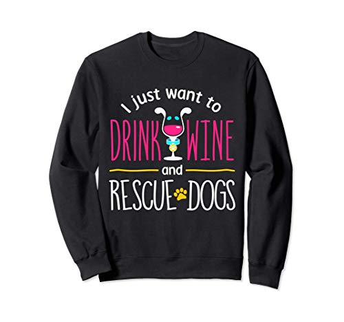 Drink Wine And Rescue Dogs Funny Drinking Humor Cute Sudadera