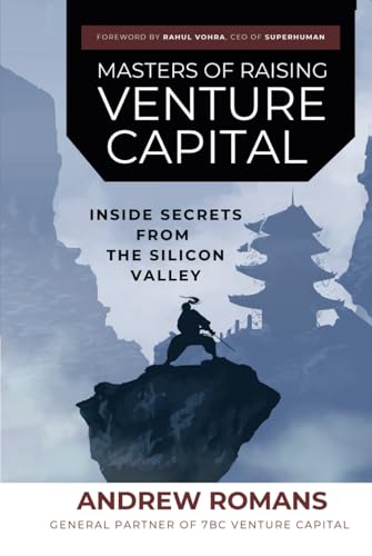 Masters Of Raising Venture Capital: Inside Secrets From The Silicon Valley