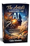 The Artist’s Language of AI: A Visual Grammar for Prompt-Driven Art (Bussiness Collections)
