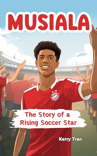 Musiala: The Story of a Rising Soccer Star: Musiala biography book for kids (Soccer Biographies for Kids) (English Edition)