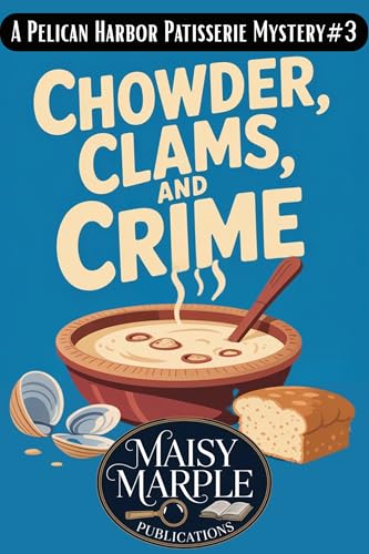 Chowder, Clams, and Crime: A Small Town Culinary Cozy Mystery with Cat