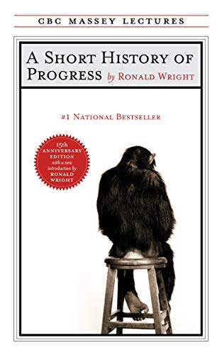 A Short History of Progress: Fifteenth Anniversary Edition (The CBC Massey Lectures)