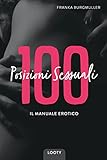  100 Posizioni Sessuali - Il Manuale Erotico: Libro Kamasutra Italiano Illustrato  Gioco Kamasutra Per Coppie  Posizione Sessuale Per Tutti I 365 Giorni All\'anno