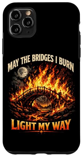 May The Bridges I Burn Light My Way Sarcastic Motivation Gag �X�}�z�P�[�X iPhone 11 Pro Max �p