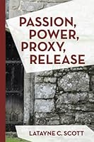 Passion, Power, Proxy, Release: Scriptures, Poems and Devotional Thoughts for Communion and Worship Services 1945750170 Book Cover