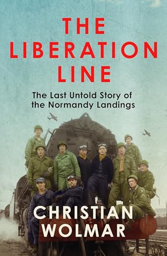 The Liberation Line: The Last Untold Story of the Normandy Landings