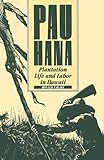 Pau Hana: Plantation Life and Labor in Hawaii, 1835-1920