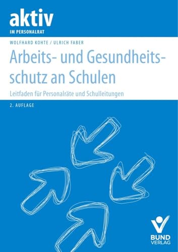Arbeits- und Gesundheitsschutz an Schulen: Leitfaden für Personalräte und Schulleitungen (aktiv im Personalrat)