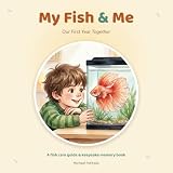 My Fish & Me: Our First Year Together — A Fish Care Guide and Keepsake Memory Book for Kids and New Aquarium Families (My Pet and Me)