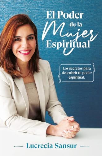 El Poder de la Mujer Espiritual: Los Secretos para descubrir tu p...