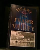 The Heart of the Fraser Valley - Memories of an Era Past 0969339607 Book Cover