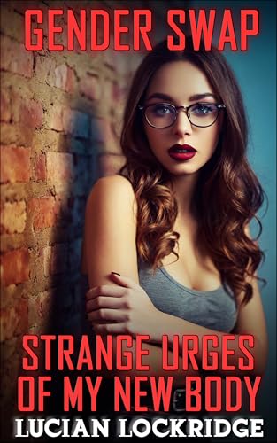 Gender Swap: Strange Urges of My New Body (Gender & Body Swap Series)