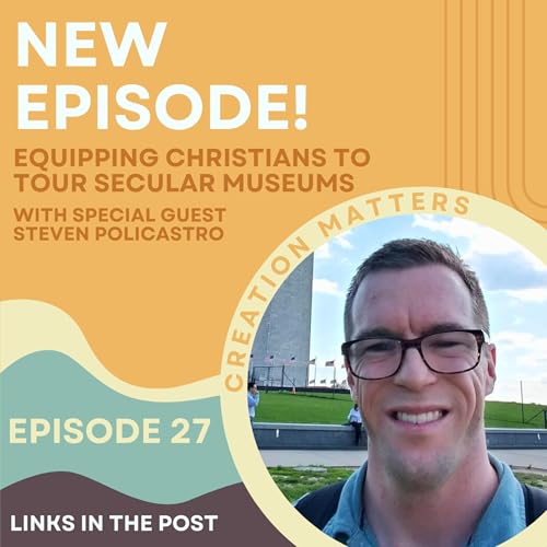 Equipping Christians To Tour Secular Museums (Guest Steven Policastro)