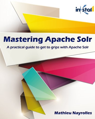 Télécharger Mastering Apache Solr: A practical guide to get to grips with Apache Solr (English Edition) PDF