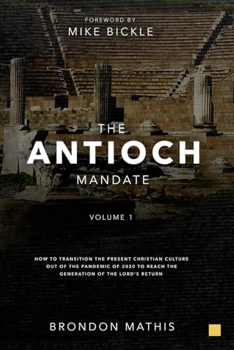 The Antioch Mandate 1: How to transition the present Christian culture out of the Pandemic of 2020 to reach the generation of the Lord's return