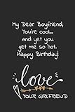 my dear boyfriend, you're cool and yet you get me so hot. happy birthday love your girlfriend: naughty cheeky notebook birthday wish for boyfriend from girlfriend. perfect funny birthday gift for him.