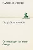  Die göttliche Komödie - Übertragungen von Stefan George (TREDITION CLASSICS)