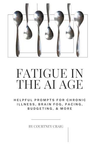 Fatigue in the AI age: Helpful Prompts for Chronic Illness, Brain Fog, Pacing, Budgeting, & More