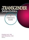 Transgender Subjectivities: A Clinician's Guide