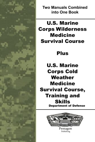 U.S. Marine Corps Wilderness Medicine Survival Course Plus U.S. Marine Corps Cold Weather Medicine Survival Course, Training and Skills