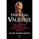 The Real Valkyrie: The Hidden History of Viking Warrior Women