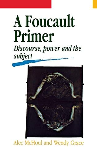A Foucault Primer: Discourse, Power and the Subject