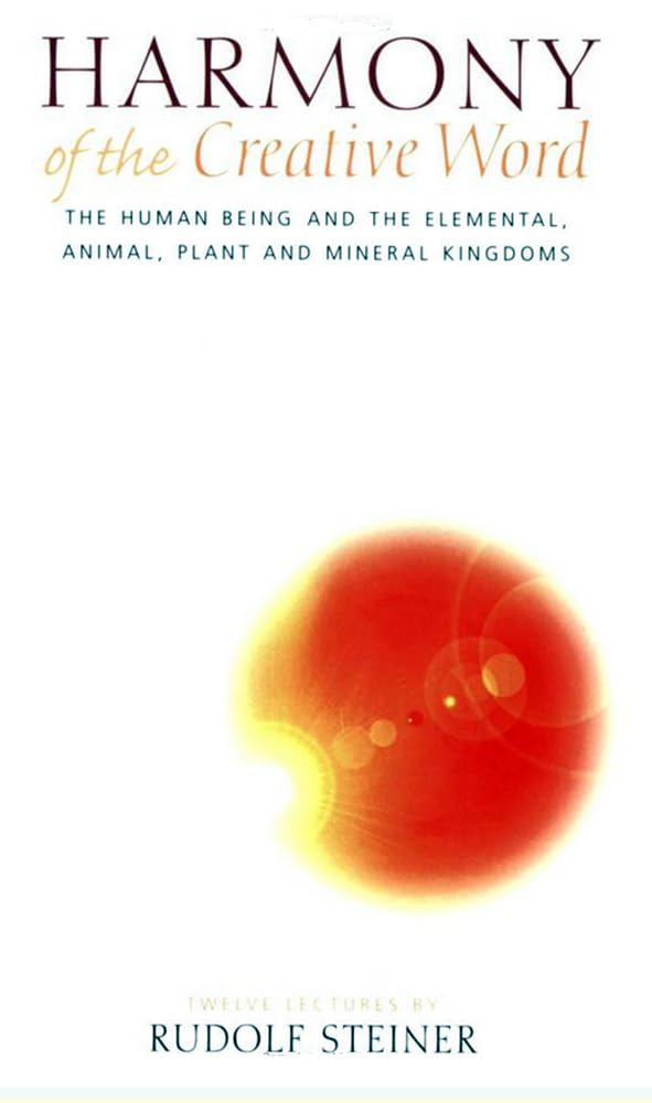 Harmony of the Creative Word: The Human Being & the Elemental, Animal, Plant, and Mineral Kingdoms (CW 230) (Human Being and the Elemental, Animal, Plant and Mineral Kin)