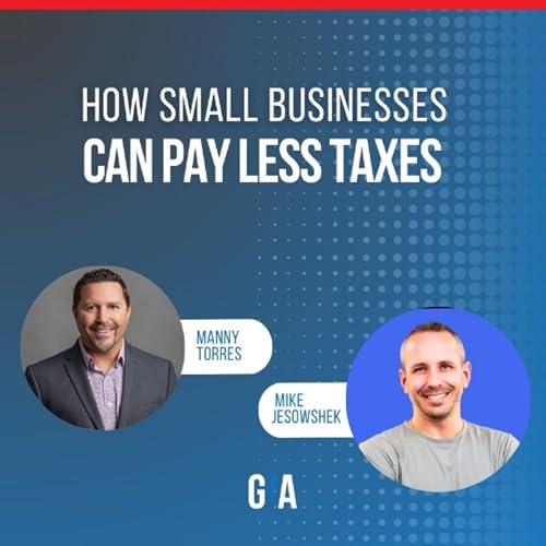 『How Small Businesses Can Pay Less Taxes: with Mike Jesowshek』のカバーアート
