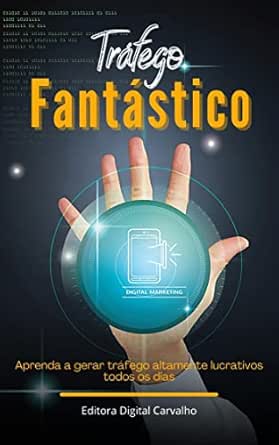 Tráfego Fantástico : Aprenda a gerar tráfego altamente lucrativos...
