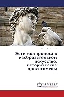 Estetika troposa v izobrazitel'nom iskusstve: istoricheskie prolegomeny 365962179X Book Cover